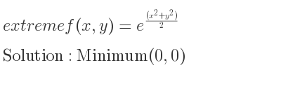 The extreme f(x,y)=e^{((x^2+y^2))/2} is Minimum(0,0)
